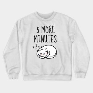 5 more minutes sleep Crewneck Sweatshirt